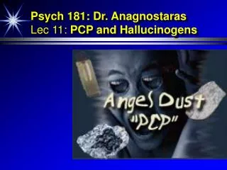 Psych 181: Dr. Anagnostaras Lec 11: PCP and Hallucinogens
