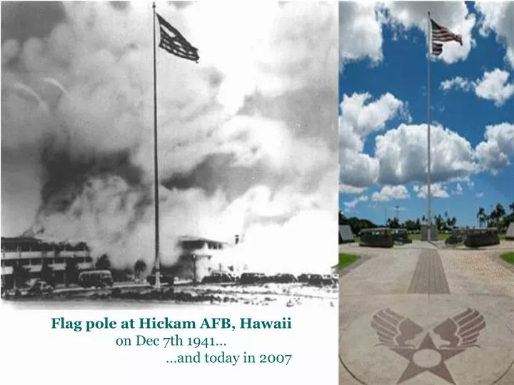 flag pole at hickam afb hawaii on dec 7th 1941 and today in 2007