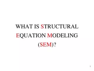 WHAT IS S TRUCTURAL E QUATION M ODELING ( SEM )?