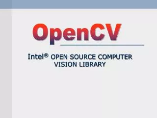 Intel ® OPEN SOURCE COMPUTER VISION LIBRARY