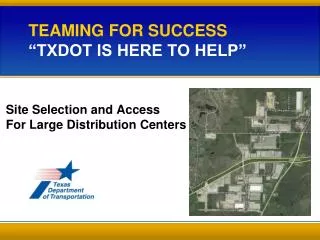 TEAMING FOR SUCCESS “TxDOT is here to help”