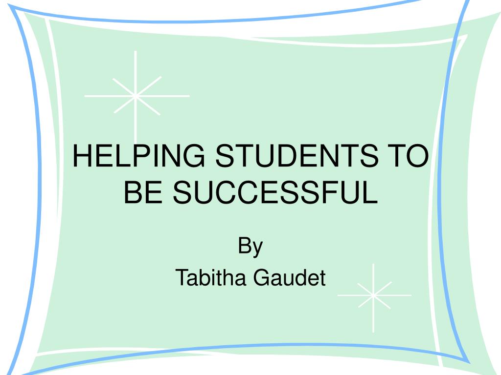 PPT - HELPING STUDENTS TO BE SUCCESSFUL PowerPoint Presentation, free ...