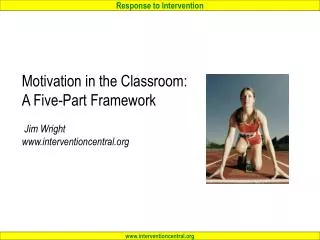 Motivation in the Classroom: A Five-Part Framework Jim Wright www.interventioncentral.org