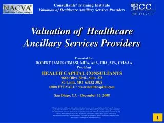 Valuation of Healthcare Ancillary Services Providers H EALTH C APITAL C ONSULTANTS 9666 Olive Blvd., Suite 375 St. Lo