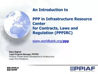 An Introduction to PPP in Infrastructure Resource Center for Contracts, Laws and Regulation (PPPIRC) www.worldbank.org