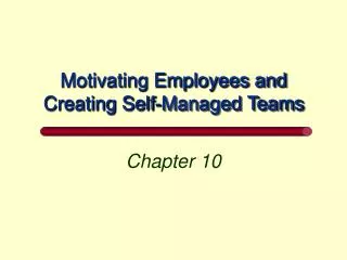 Motivating Employees and Creating Self-Managed Teams