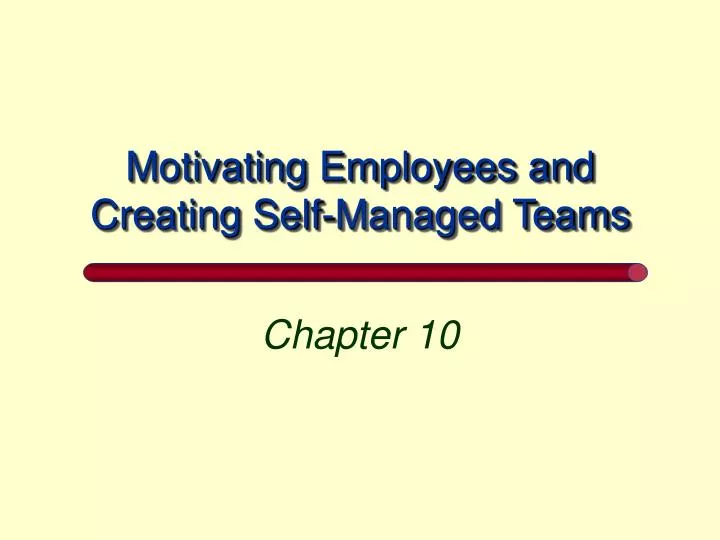 motivating employees and creating self managed teams