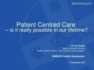 Dr Tim Smyth Deputy Director-General Health System Quality, Performance and Innovation HNEAHS Quality Symposium 15 Sept