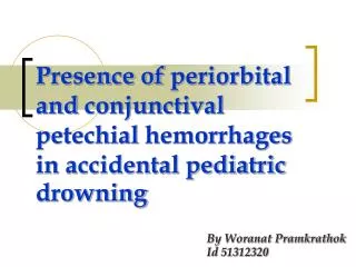 Presence of periorbital and conjunctival petechial hemorrhages in accidental pediatric drowning