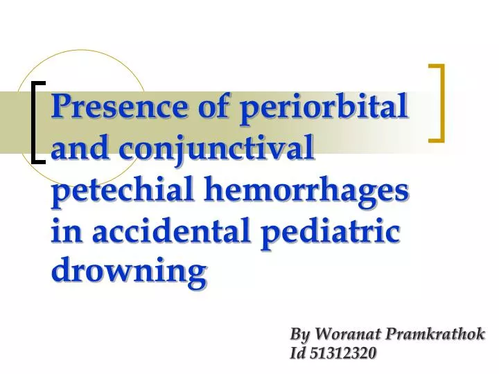 presence of periorbital and conjunctival petechial hemorrhages in accidental pediatric drowning