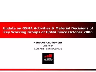 Update on GSMA Activities &amp; M aterial Decisions of Key Working Groups of GSMA Since October 2006