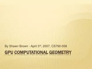 GPU Computational Geometry