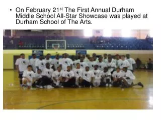 On February 21 st The First Annual Durham Middle School All-Star Showcase was played at Durham School of The Arts.