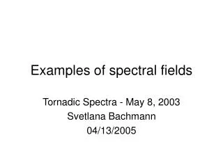 Examples of spectral fields