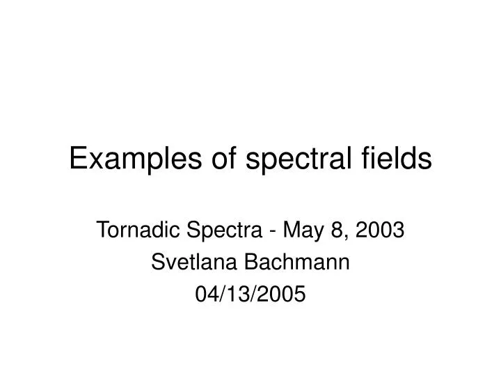 examples of spectral fields