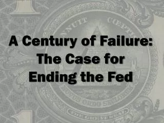 A Century of Failure: The Case for Ending the Fed