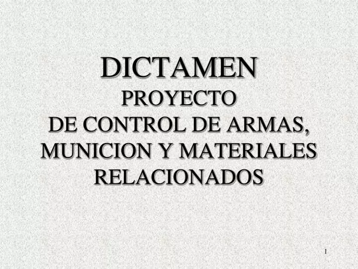 dictamen proyecto de control de armas municion y materiales relacionados