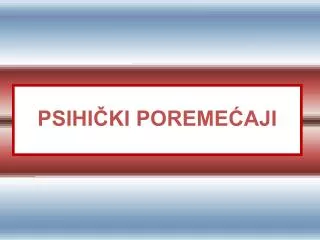 PSIHIČKI POREMEĆAJI