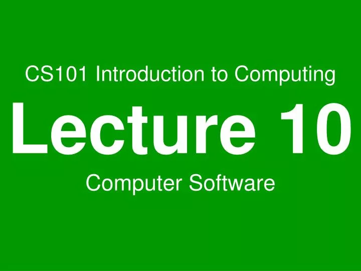 cs101 introduction to computing lecture 10 computer software