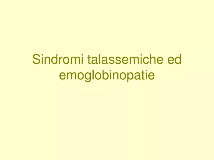sindromi talassemiche ed emoglobinopatie