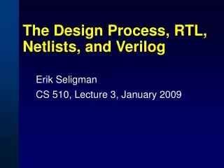 The Design Process, RTL, Netlists, and Verilog