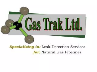 Specializing in: Leak Detection Services 	 for: Natural Gas Pipelines