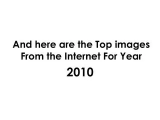 And here are the Top images From the Internet For Year