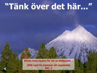 “Tänk över det här...”