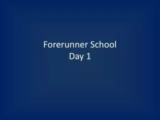 Forerunner School Day 1