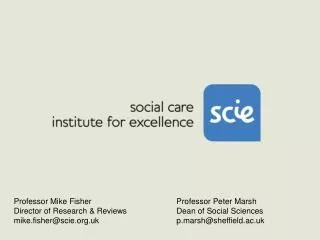 Professor Mike Fisher Director of Research &amp; Reviews mike.fisher@scie.org.uk