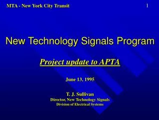 New Technology Signals Program Project update to APTA June 13, 1995 T. J. Sullivan Director, New Technology Signals Divi