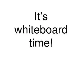 It’s whiteboard time!