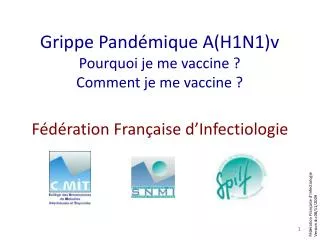 Grippe Pandémique A(H1N1)v Pourquoi je me vaccine ? Comment je me vaccine ?