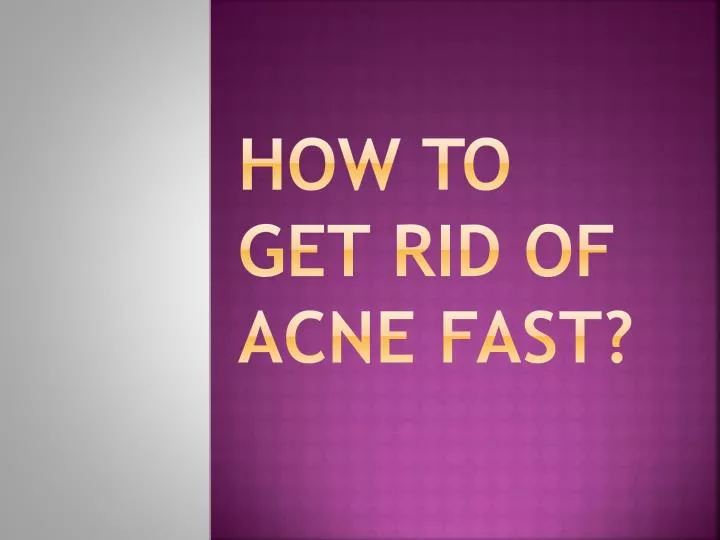 how to get rid of acne fast