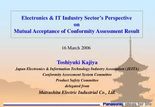 Toshiyuki Kajiya Japan Electronics &amp; Information Technology Industry Association (JEITA) Conformity Assessment Syste