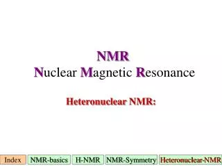 NMR N uclear M agnetic R esonance