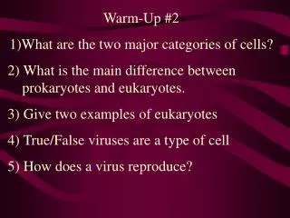 Warm-Up #2 1)What are the two major categories of cells? 2) What is the main difference between prokaryotes and eukaryot