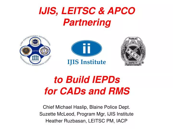 ijis leitsc apco partnering to build iepds for cads and rms