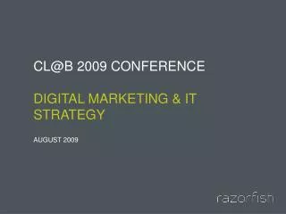 CL@B 2009 CONFERENCE Digital marketing &amp; IT STRATEGY