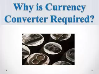 why is currency converter required?