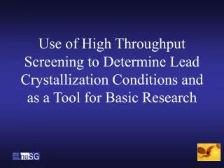 Use of High Throughput Screening to Determine Lead Crystallization Conditions and as a Tool for Basic Research