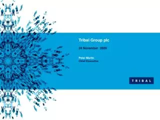 Tribal Group plc 24 November 2009 Peter Martin Chief Executive
