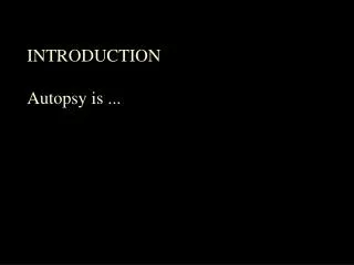 INTRODUCTION Autopsy is ...