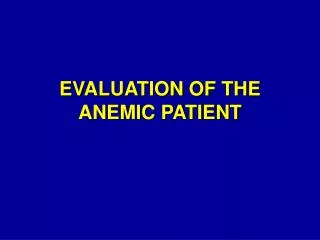 EVALUATION OF THE ANEMIC PATIENT