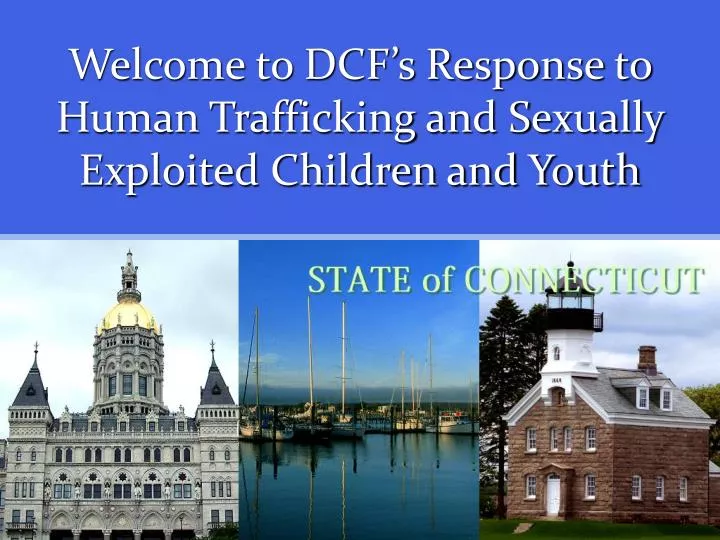 welcome to dcf s response to human trafficking and sexually exploited children and youth
