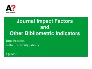 Journal Impact Factors and Other Bibliometric Indicators