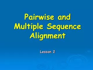 Pairwise and Multiple Sequence Alignment Lesson 2