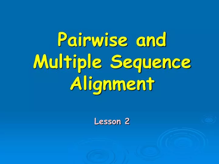 pairwise and multiple sequence alignment lesson 2