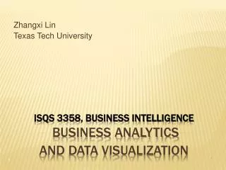 ISQS 3358, Business Intelligence Business Analytics and Data Visualization