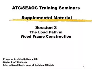 ATC/SEAOC Training Seminars Supplemental Material Session 3 The Load Path in Wood Frame Construction